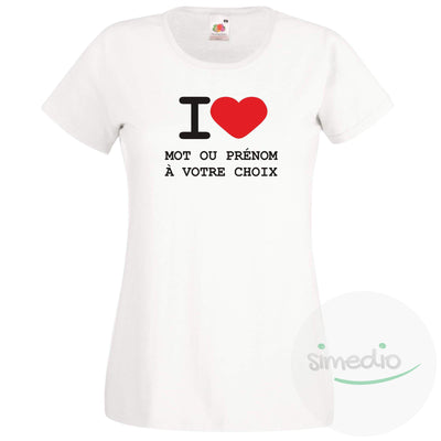 T-shirt original : I LOVE + prénom ou mot à votre choix à imprimer, Blanc, S, Femme - SiMEDIO